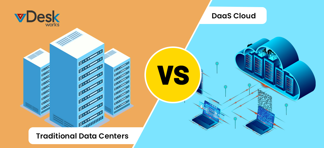 DaaS Cloud vs. Traditional Data Centers: 7 Reasons to Migrate to DaaS